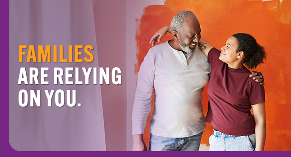 Families are relying on you.